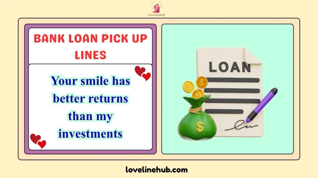 Bank Loan Pick Up Lines