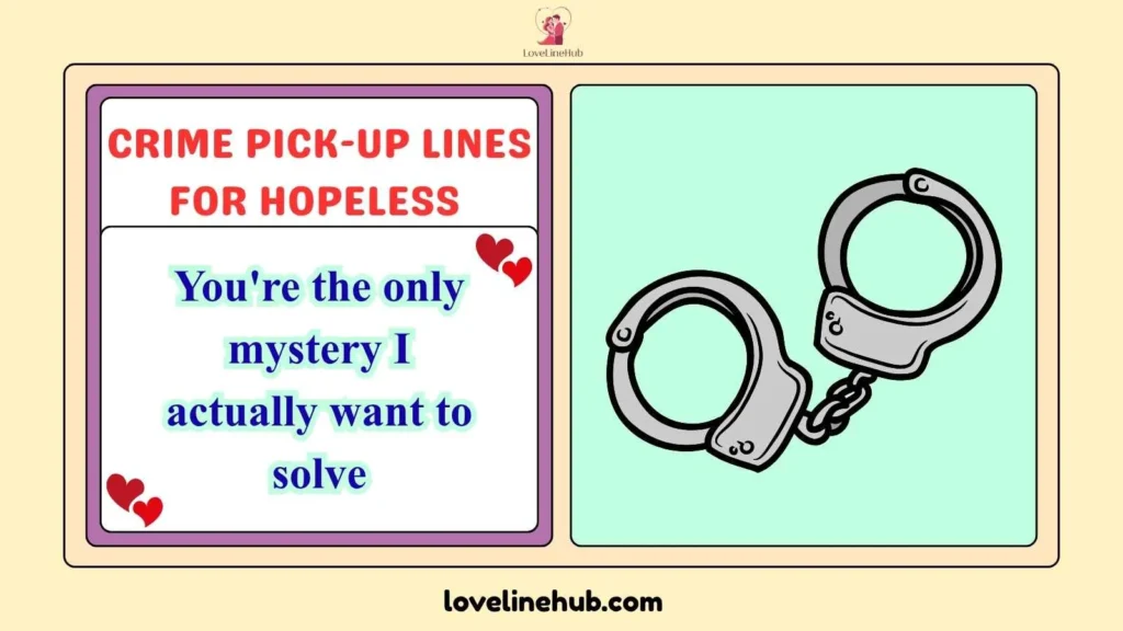 Crime Pick-Up Lines for Hopeless 