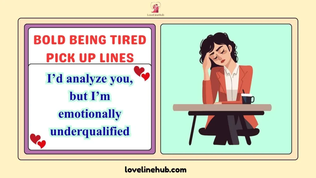 Bold being tired pick up lines