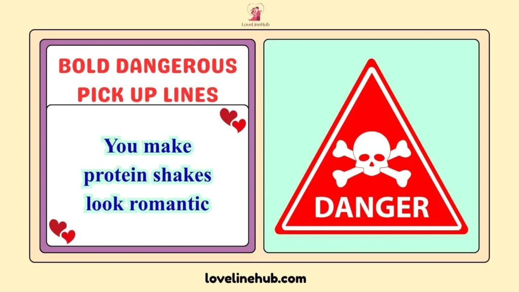 Bold Dangerous Pick Up Lines