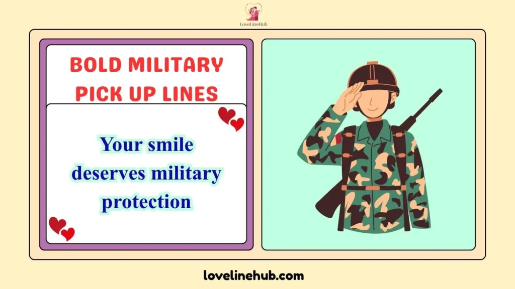 Bold Military Pick Up Lines