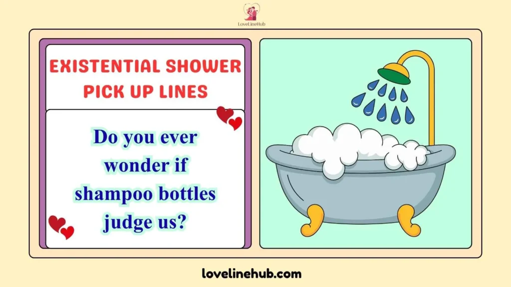 Existential Shower Pick Up Lines
