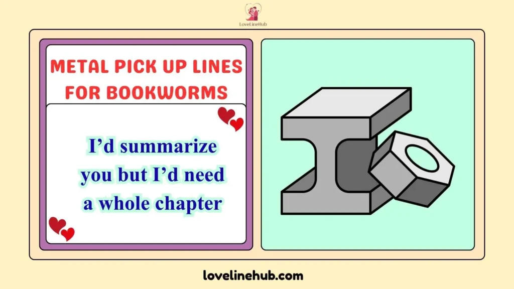Metal Pick Up Lines FOR BOOKWORMS