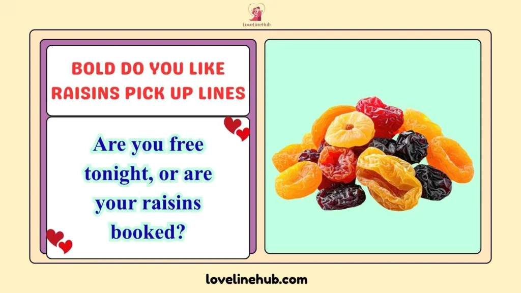 Bold Do You Like Raisins Pick Up Lines