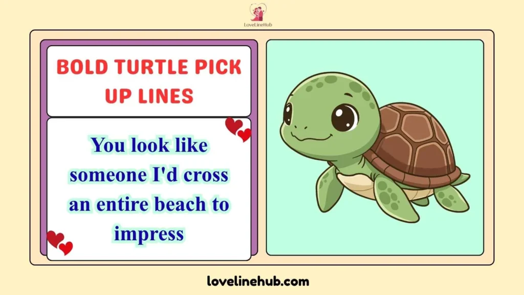 Bold Turtle Pick Up Lines