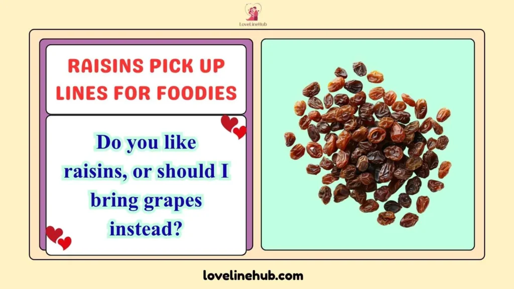 Raisins Pick Up Lines for Foodies
