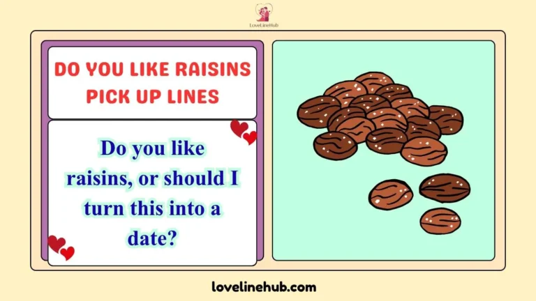 do you like raisins pick up lines
